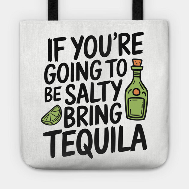 If You're Going To Be Salty Bring Tequila Party Vibes Tote by Anticorporati