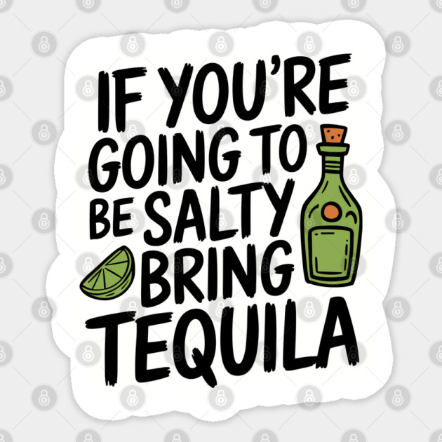 If You're Going To Be Salty Bring Tequila Party Vibes Sticker by Anticorporati