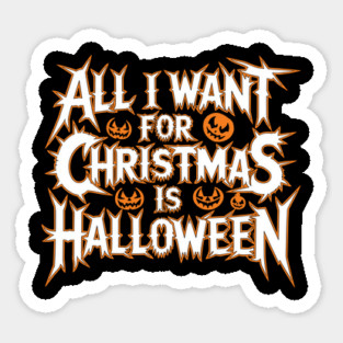 All I Want for Christmas Is Halloween Sticker