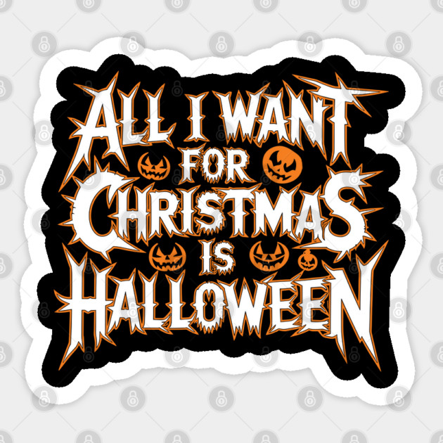 All I Want for Christmas Is Halloween Sticker by belownormal