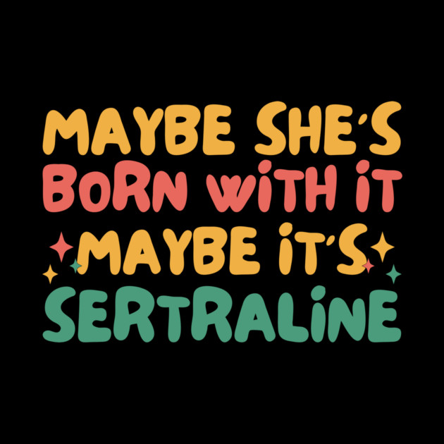 Maybe She's Born With It Maybe It's Sertraline by The WYLD Tribe