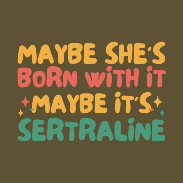 Maybe She's Born With It Maybe It's Sertraline by The WYLD Tribe