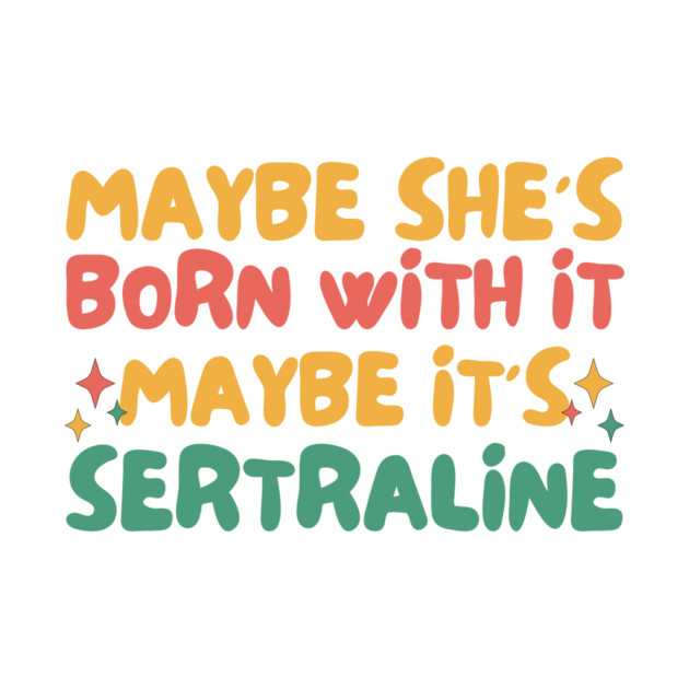 Maybe She's Born With It Maybe It's Sertraline by The WYLD Tribe