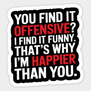 You Find It Offensive I Find It Funny Sarcastic Edgy Humor Sticker