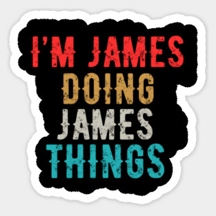 I'm JAMES Doing JAMES Things Personalized First Name Essential idea Sticker