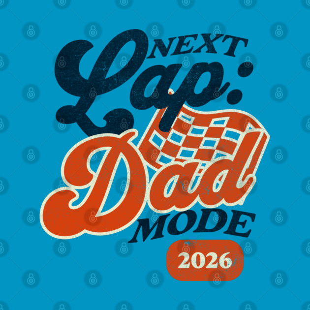 New Dad Next Lap Dad Mode 2026 Racing Car Dad Racer by Yesteeyear