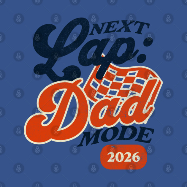 New Dad Next Lap Dad Mode 2026 Racing Car Dad Racer by Yesteeyear