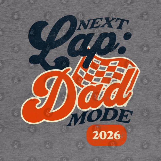 New Dad Next Lap Dad Mode 2026 Racing Car Dad Racer by Yesteeyear