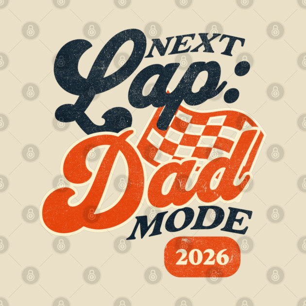 New Dad Next Lap Dad Mode 2026 Racing Car Dad Racer by Yesteeyear