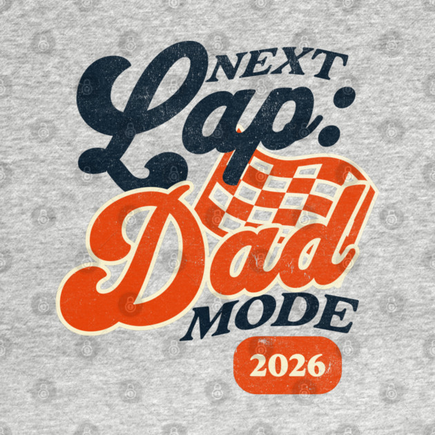 New Dad Next Lap Dad Mode 2026 Racing Car Dad Racer by Yesteeyear