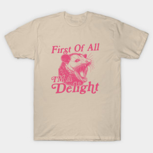 First Of All I'm A Delight Vintage Retro Sarcastic Angry Opossum Lover T-Shirt