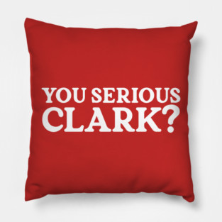 You Serious Clark Pillow