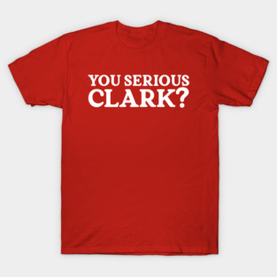You Serious Clark T-Shirt
