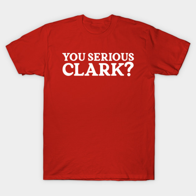 You Serious Clark T-Shirt by TwistedCharm
