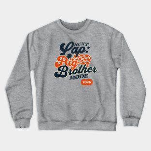 New Big Brother Next Lap Big Brother Mode 2026 Racing Car Fan Racer Crewneck Sweatshirt