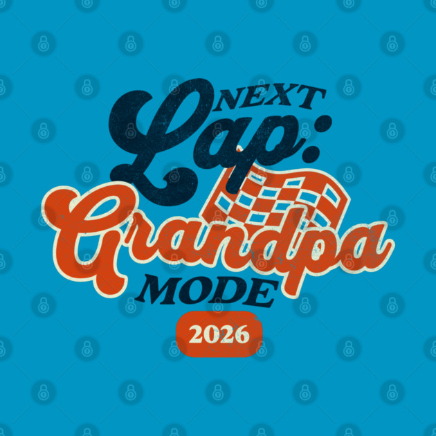 New Grandpa Next Lap Grandpa Mode 2026 Racing Car Grandpa Racer by Yesteeyear