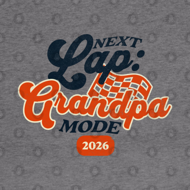 New Grandpa Next Lap Grandpa Mode 2026 Racing Car Grandpa Racer by Yesteeyear