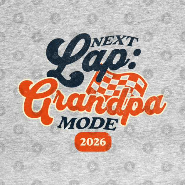New Grandpa Next Lap Grandpa Mode 2026 Racing Car Grandpa Racer by Yesteeyear