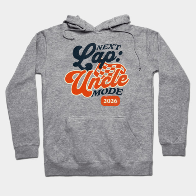 New Uncle Next Lap Uncle Mode 2026 Racing Car Uncle Racer Hoodie by Yesteeyear