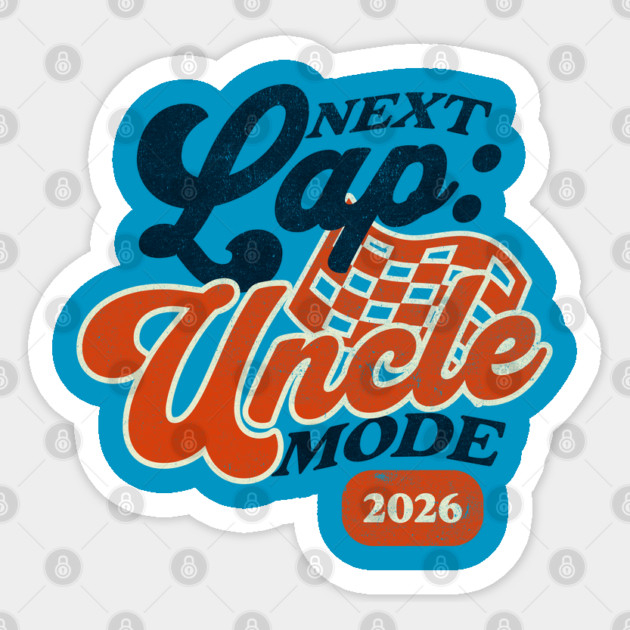 New Uncle Next Lap Uncle Mode 2026 Racing Car Uncle Racer Sticker by Yesteeyear