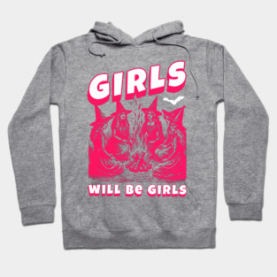 Girls Will Be Girls Hoodie