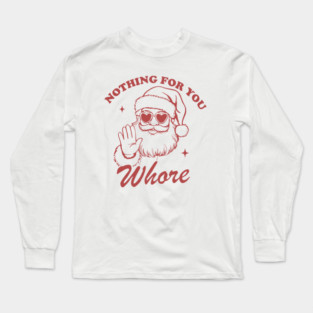 Nothing For You Whore Funny Santa Christmas Vintage Long Sleeve T-Shirt