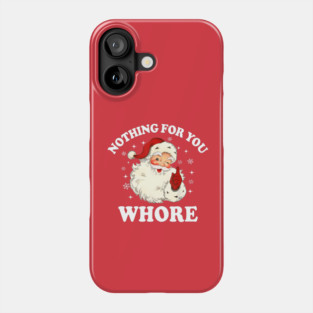 Nothing For You Whore Funny Santa Christmas Xmas Vintage Phone Case