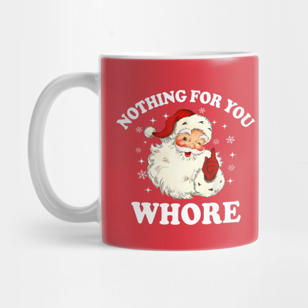 Nothing For You Whore Funny Santa Christmas Xmas Vintage by greysnow