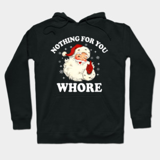 Nothing For You Whore Funny Santa Christmas Xmas Vintage Hoodie