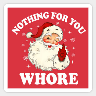 Nothing For You Whore Funny Santa Christmas Xmas Vintage Magnet