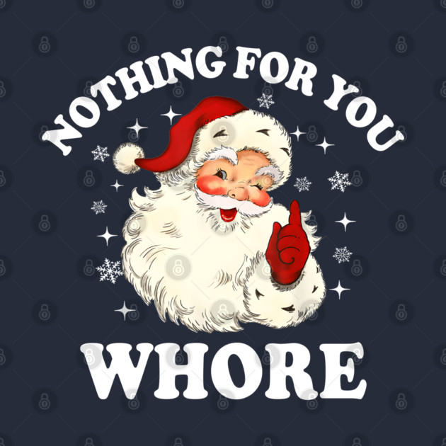 Nothing For You Whore Funny Santa Christmas Xmas Vintage by greysnow