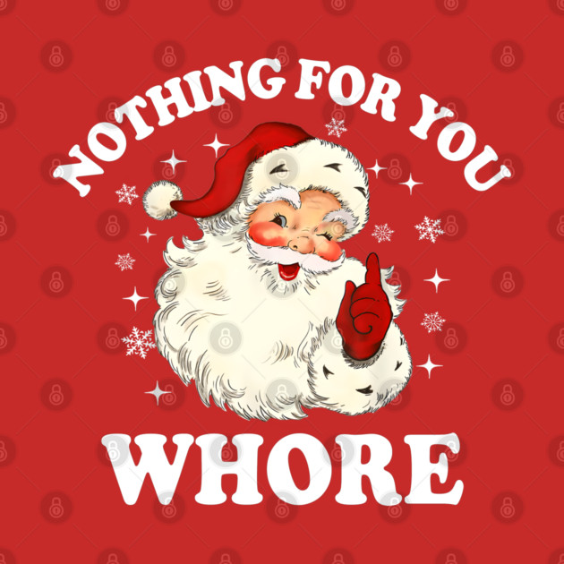 Nothing For You Whore Funny Santa Christmas Xmas Vintage by greysnow