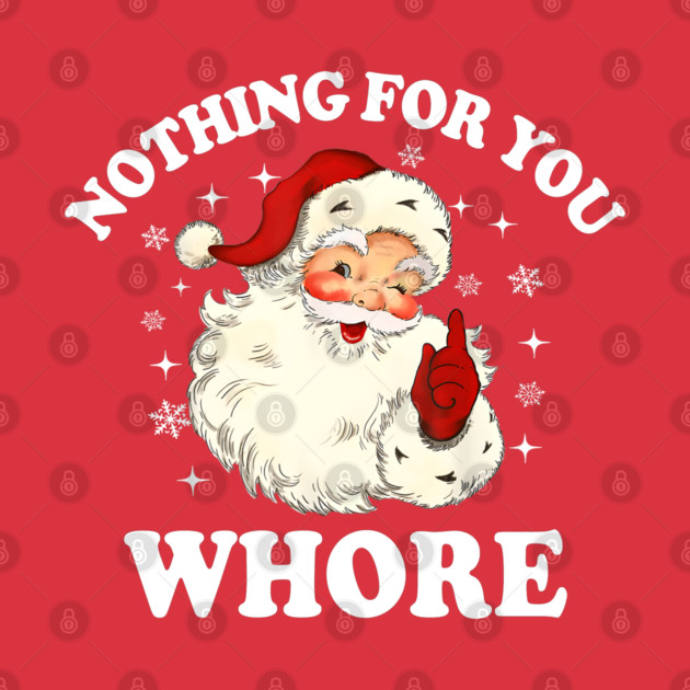 Nothing For You Whore Funny Santa Christmas Xmas Vintage by greysnow