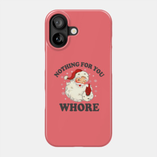 Nothing For You Whore Funny Santa Christmas Xmas Vintage Phone Case