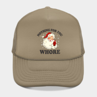 Nothing For You Whore Funny Santa Christmas Xmas Vintage Hat