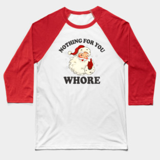 Nothing For You Whore Funny Santa Christmas Xmas Vintage Baseball T-Shirt