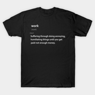 Work work work... T-Shirt