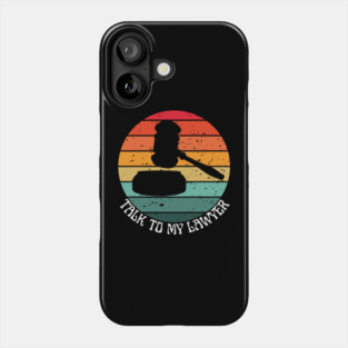 Talk To My Lawyer Phone Case