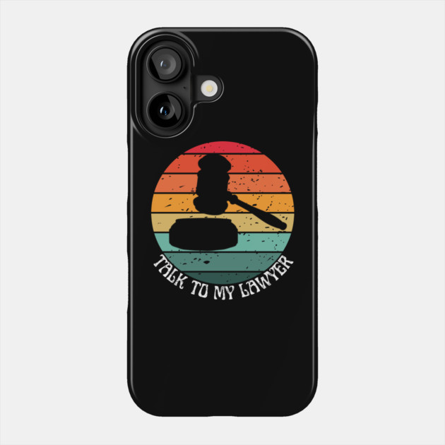 Talk To My Lawyer Phone Case by Creatifly Graphic Tees