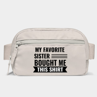 My Favorite Sister Bought Me This Shirt Bag