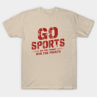 Go Sports Do The Thing Win The Points Sarcasm T-Shirt
