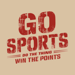 Go Sports Do The Thing Win The Points Sarcasm T-Shirt