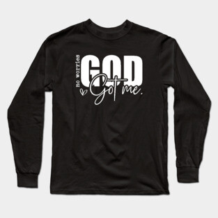 God Got Me - No Worries Long Sleeve T-Shirt