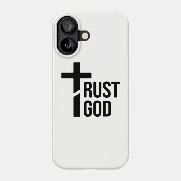 Trust God Phone Case by UrbanLifeApparel