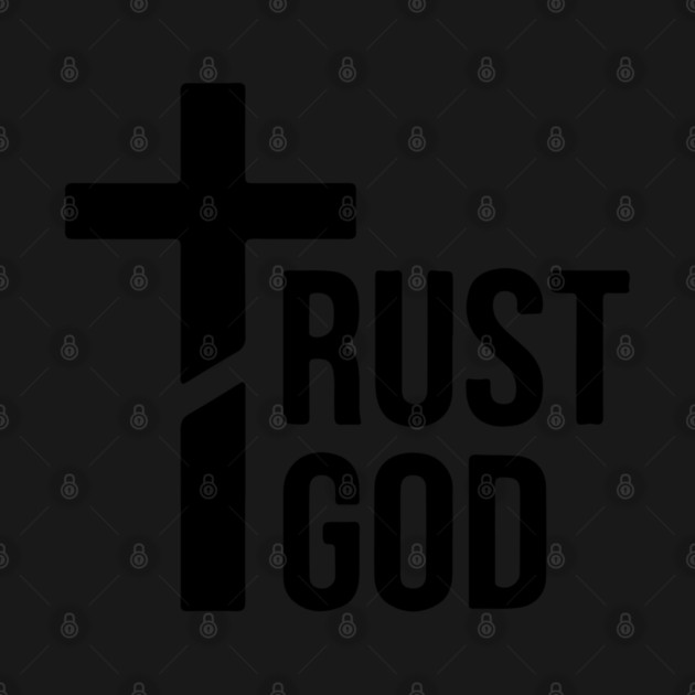 Trust God by UrbanLifeApparel