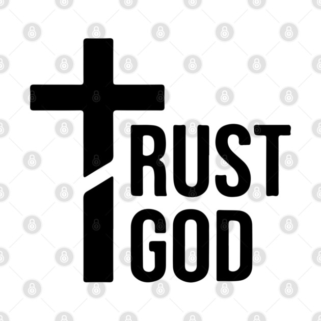 Trust God by UrbanLifeApparel