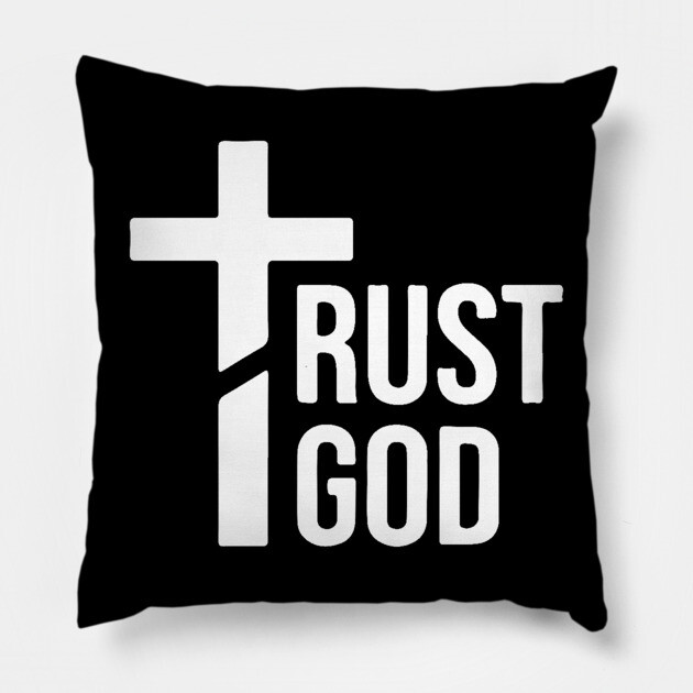 Trust God Pillow by UrbanLifeApparel
