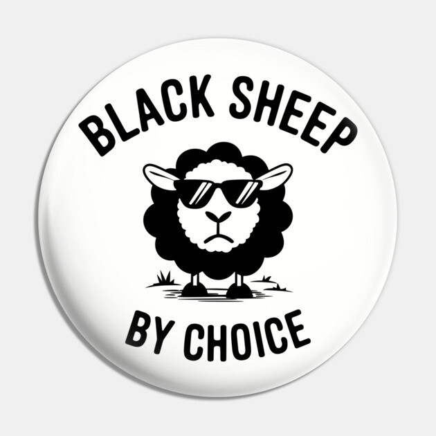 Black Sheep By Choice Anti Conformist Sarcasm Pin by Anticorporati