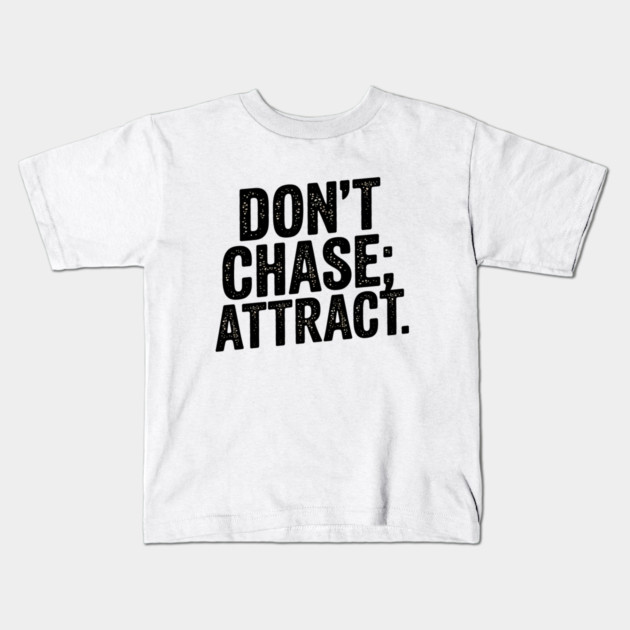 Dont chase Attract, mindset shift Kids T-Shirt by logiamerch