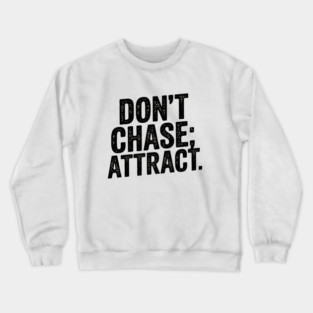 Dont chase Attract, mindset shift Crewneck Sweatshirt